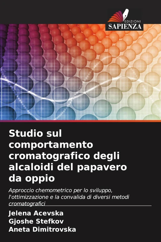 Studio sul comportamento cromatografico degli alcaloidi del papavero da oppio: Approccio chemometrico per lo sviluppo, l'ottimizzazione e la convalida di diversi metodi cromatografici