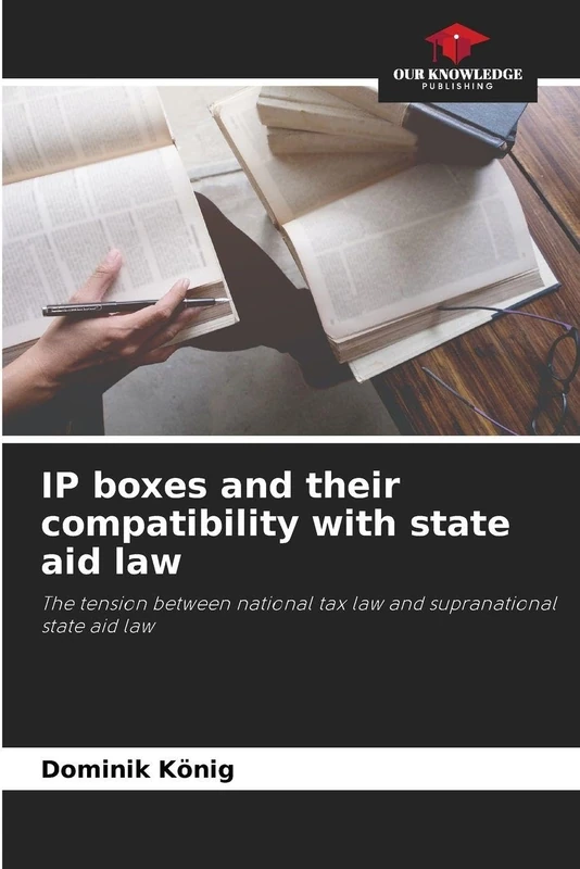 IP boxes and their compatibility with state aid law: The tension between national tax law and supranational state aid law
