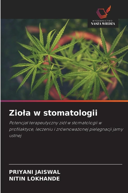 Ziola w stomatologii: Potencja¿ terapeutyczny zió¿ w stomatologii w profilaktyce, leczeniu i zrównowa¿onej piel¿gnacji jamy ustnej