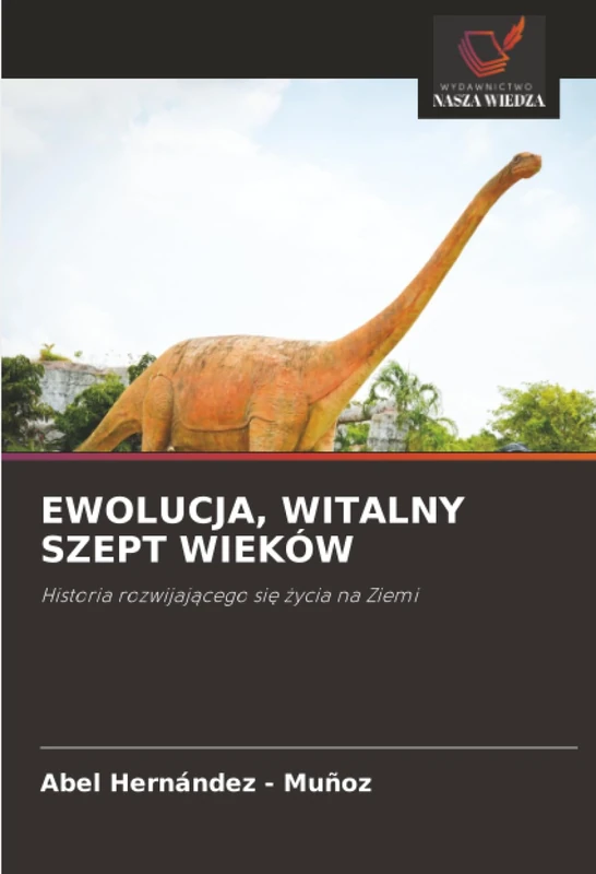 EWOLUCJA, WITALNY SZEPT WIEKÓW: Historia rozwijającego się życia na Ziemi