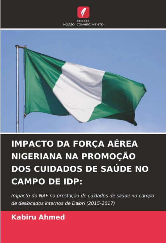 IMPACTO DA FORÇA AÉREA NIGERIANA NA PROMOÇÃO DOS CUIDADOS DE SAÚDE NO CAMPO DE IDP:: Impacto do NAF na prestação de cuidados de saúde no campo de deslocados internos de Dalori (2015-2017) - Image 1
