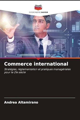 Commerce international: Stratégies, réglementation et pratiques managériales pour le 21e siècle