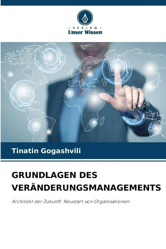 GRUNDLAGEN DES VERÄNDERUNGSMANAGEMENTS: Architekt der Zukunft: Neustart von Organisationen