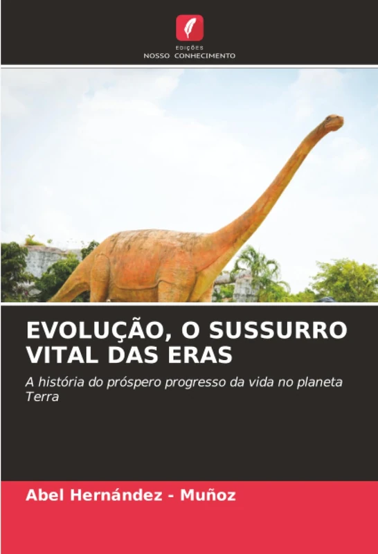 EVOLUÇÃO, O SUSSURRO VITAL DAS ERAS: A história do próspero progresso da vida no planeta Terra