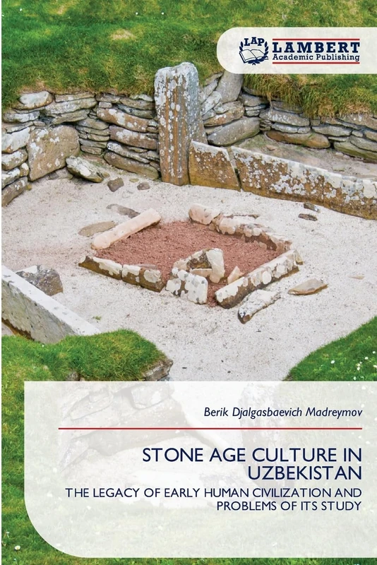 STONE AGE CULTURE IN UZBEKISTAN: THE LEGACY OF EARLY HUMAN CIVILIZATION AND PROBLEMS OF ITS STUDY