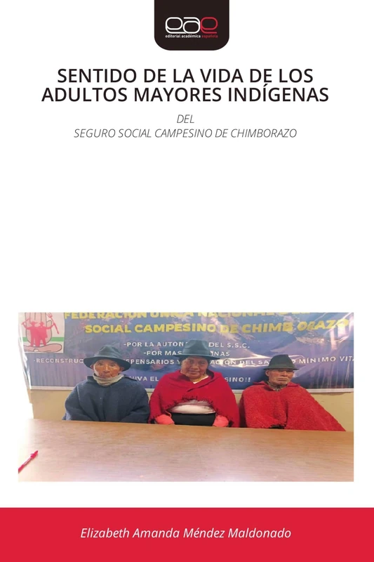 SENTIDO DE LA VIDA DE LOS ADULTOS MAYORES INDÍGENAS: DELSEGURO SOCIAL CAMPESINO DE CHIMBORAZO