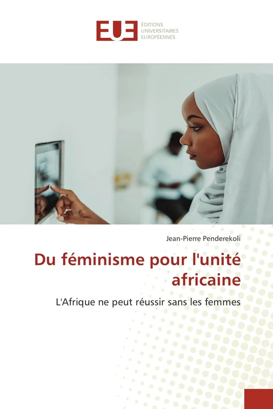 Du féminisme pour l'unité africaine: L'Afrique ne peut réussir sans les femmes