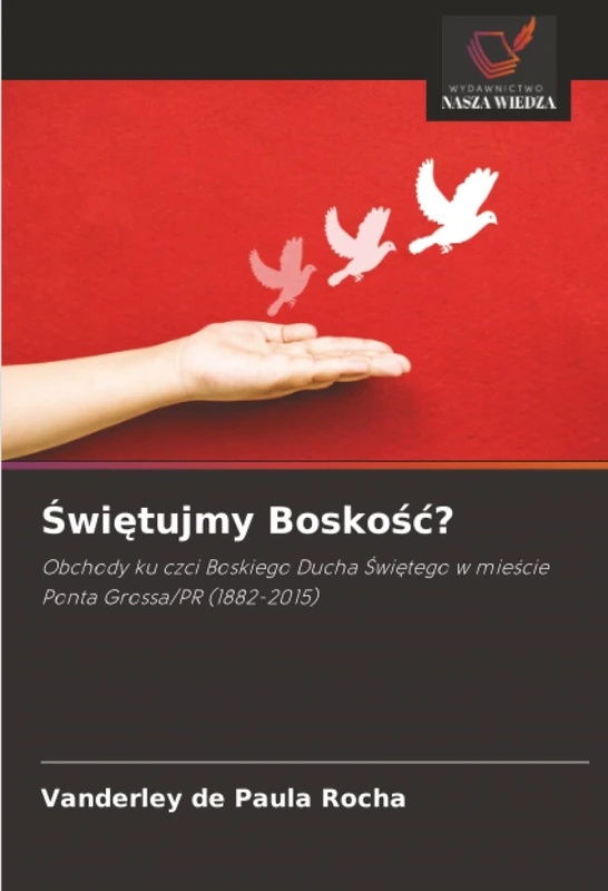 Świętujmy Boskość?: Obchody ku czci Boskiego Ducha Świętego w mieście Ponta Grossa/PR (1882-2015) - Image 1