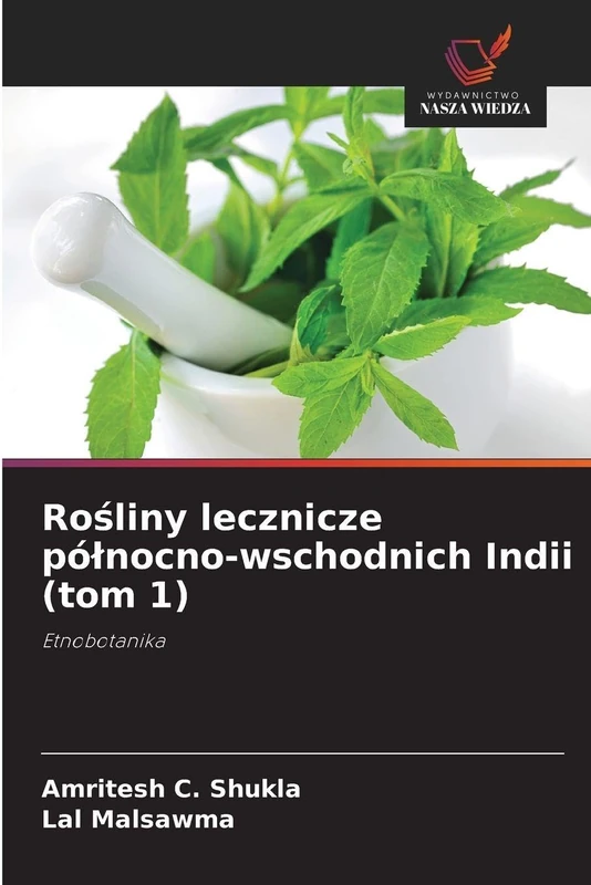 Rośliny lecznicze pólnocno-wschodnich Indii (tom 1): Etnobotanika
