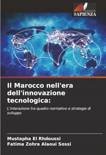 Il Marocco nell'era dell'innovazione tecnologica:: L'interazione tra quadro normativo e strategie di sviluppo