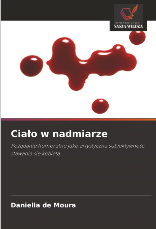 Ciało w nadmiarze: Pożądanie humoralne jako artystyczna subiektywność stawania się kobietą