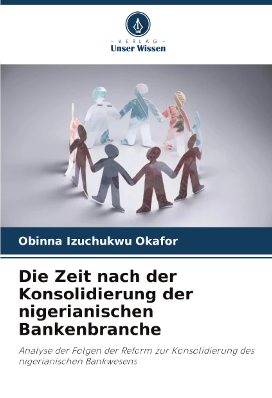 Die Zeit nach der Konsolidierung der nigerianischen Bankenbranche: Analyse der Folgen der Reform zur Konsolidierung des nigerianischen Bankwesens