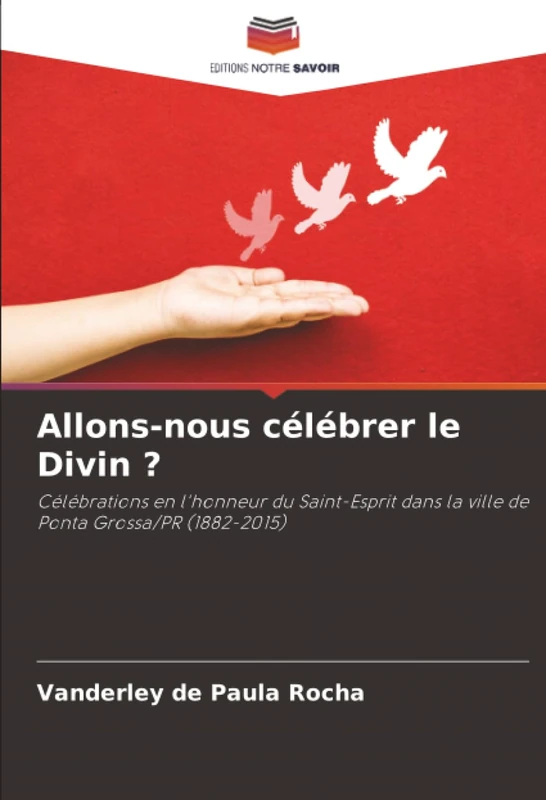 Allons-nous célébrer le Divin ?: Célébrations en l'honneur du Saint-Esprit dans la ville de Ponta Grossa/PR (1882-2015) - Image 1