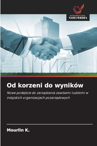 Od korzeni do wyników: Nowe podej¿cie do zarz¿dzania zasobami ludzkimi w indyjskich organizacjach pozarz¿dowych