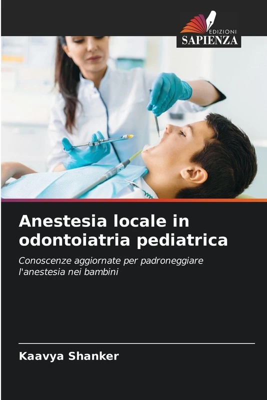 Anestesia locale in odontoiatria pediatrica: Conoscenze aggiornate per padroneggiare l'anestesia nei bambini