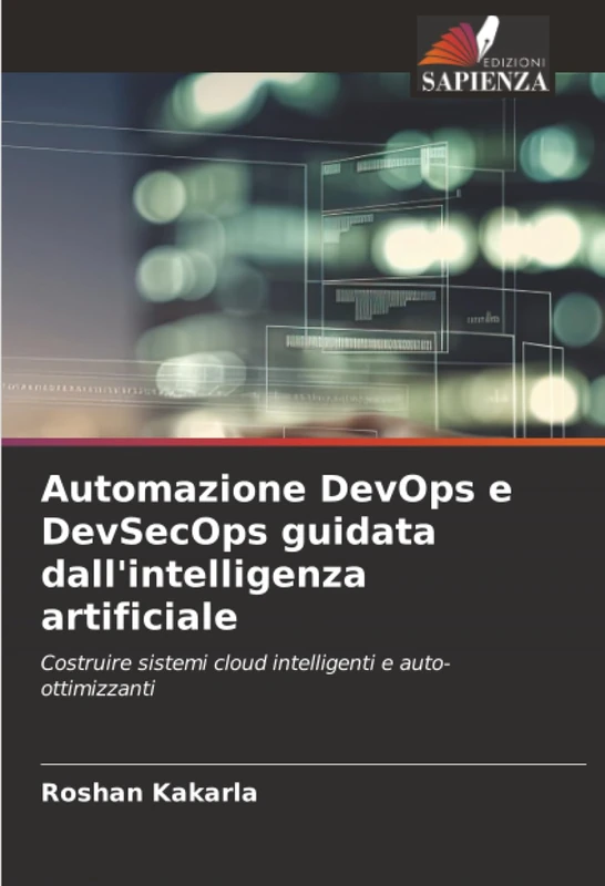 Automazione DevOps e DevSecOps guidata dall'intelligenza artificiale: Costruire sistemi cloud intelligenti e auto-ottimizzanti - Image 1