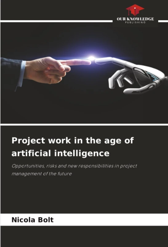 Project work in the age of artificial intelligence: Opportunities, risks and new responsibilities in project management of the future