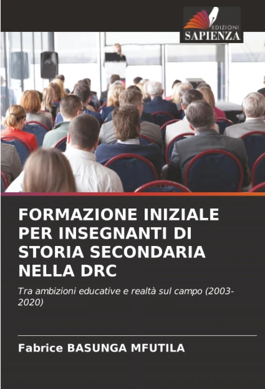 FORMAZIONE INIZIALE PER INSEGNANTI DI STORIA SECONDARIA NELLA DRC: Tra ambizioni educative e realtà sul campo (2003-2020)