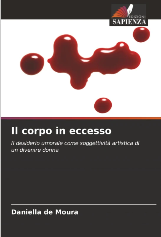 Il corpo in eccesso: Il desiderio umorale come soggettività artistica di un divenire donna