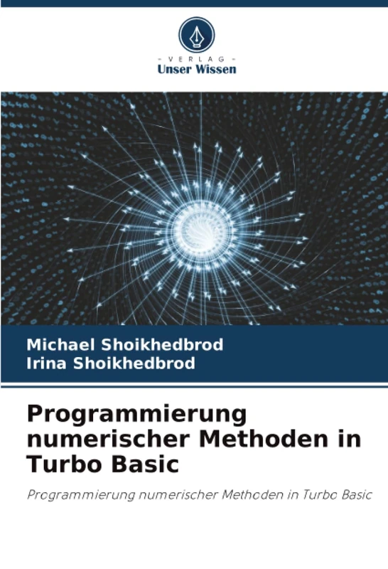 Programmierung numerischer Methoden in Turbo Basic: Programmierung numerischer Methoden in Turbo Basic