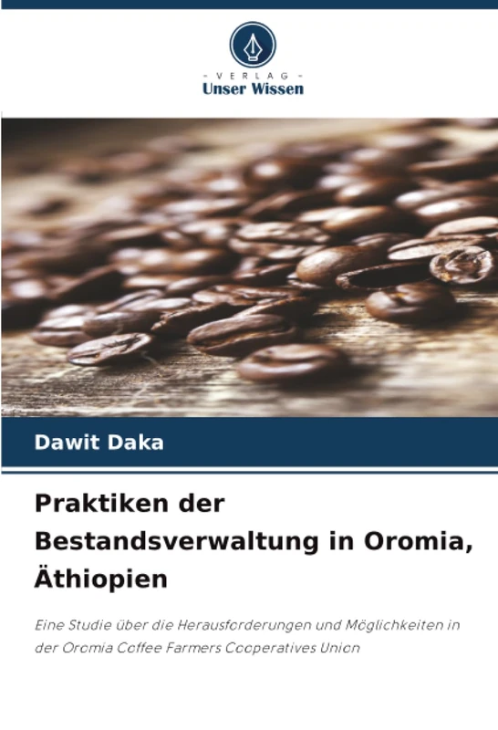 Praktiken der Bestandsverwaltung in Oromia, Äthiopien: Eine Studie über die Herausforderungen und Möglichkeiten in der Oromia Coffee Farmers Cooperatives Union