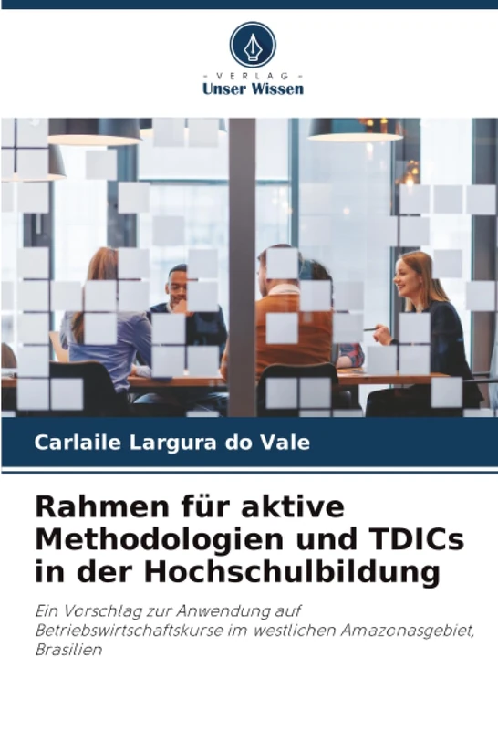 Rahmen für aktive Methodologien und TDICs in der Hochschulbildung: Ein Vorschlag zur Anwendung auf Betriebswirtschaftskurse im westlichen Amazonasgebiet, Brasilien - Image 1