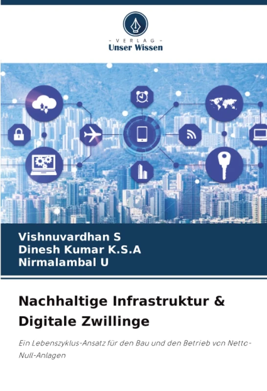 Nachhaltige Infrastruktur & Digitale Zwillinge: Ein Lebenszyklus-Ansatz für den Bau und den Betrieb von Netto-Null-Anlagen