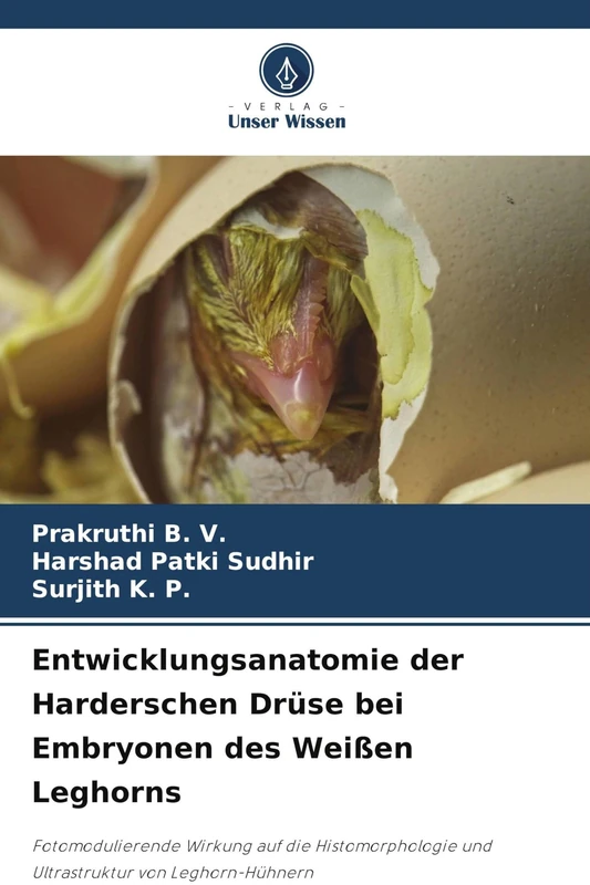 Entwicklungsanatomie der Harderschen Drüse bei Embryonen des Weißen Leghorns: Fotomodulierende Wirkung auf die Histomorphologie und Ultrastruktur von Leghorn-Hühnern