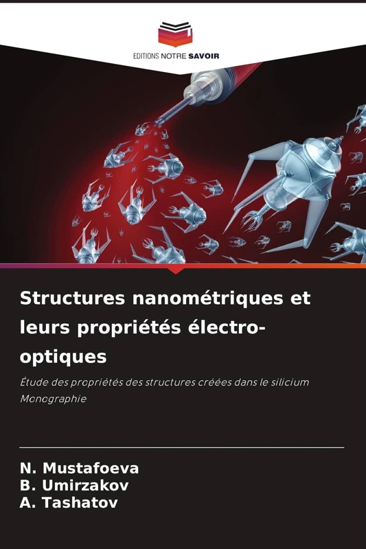 Structures nanométriques et leurs propriétés électro-optiques: Étude des propriétés des structures créées dans le silicium Monographie