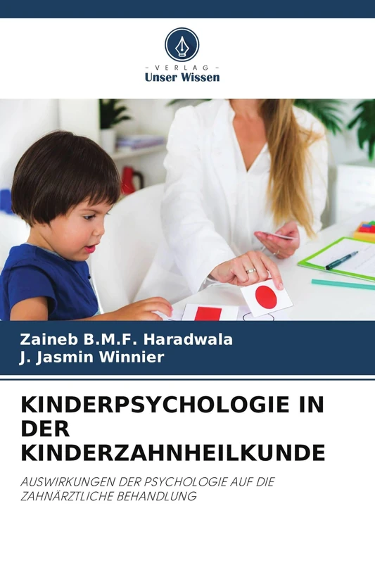 Kinderpsychologie in Der Kinderzahnheilkunde: AUSWIRKUNGEN DER PSYCHOLOGIE AUF DIE ZAHNÄRZTLICHE BEHANDLUNG