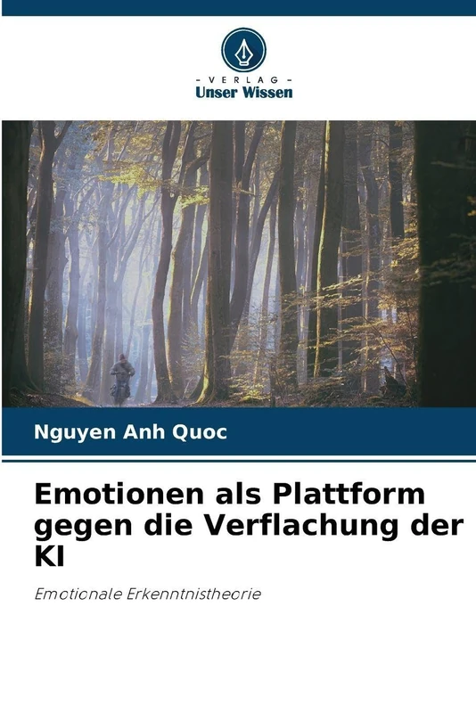 Emotionen als Plattform gegen die Verflachung der KI: Emotionale Erkenntnistheorie