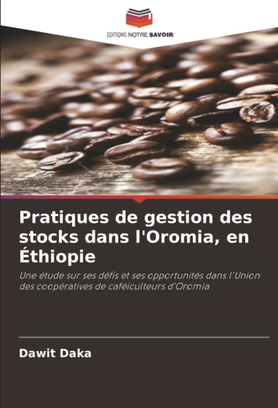 Pratiques de gestion des stocks dans l'Oromia, en Éthiopie: Une étude sur ses défis et ses opportunités dans l'Union des coopératives de caféiculteurs d'Oromia