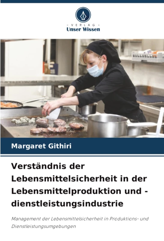 Verständnis der Lebensmittelsicherheit in der Lebensmittelproduktion und -dienstleistungsindustrie: Management der Lebensmittelsicherheit in Produktions- und Dienstleistungsumgebungen