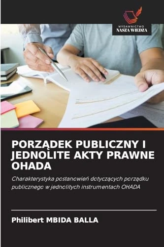 PorzĄdek Publiczny I Jednolite Akty Prawne Ohada: Charakterystyka postanowie¿ dotycz¿cych porz¿dku publicznego w jednolitych instrumentach OHADA