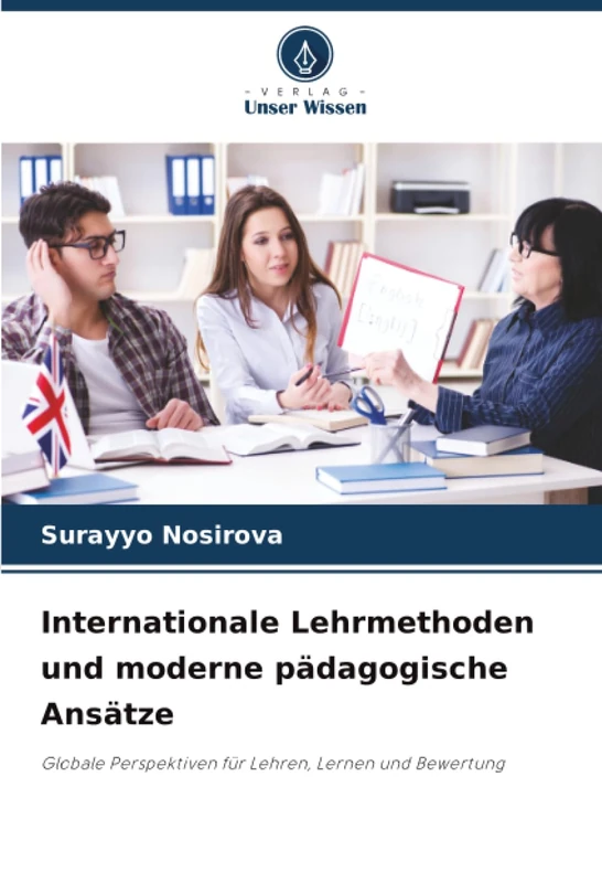 Internationale Lehrmethoden und moderne pädagogische Ansätze: Globale Perspektiven für Lehren, Lernen und Bewertung - Image 1