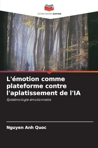 L'émotion comme plateforme contre l'aplatissement de l'IA: Épistémologie émotionnelle