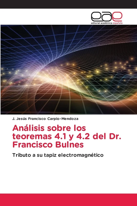 Análisis sobre los teoremas 4.1 y 4.2 del Dr. Francisco Bulnes: Tributo a su tapiz electromagnético