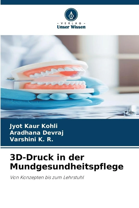 3D-Druck in der Mundgesundheitspflege: Von Konzepten bis zum Lehrstuhl