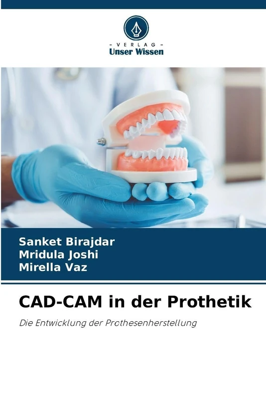 CAD-CAM in der Prothetik: Die Entwicklung der Prothesenherstellung
