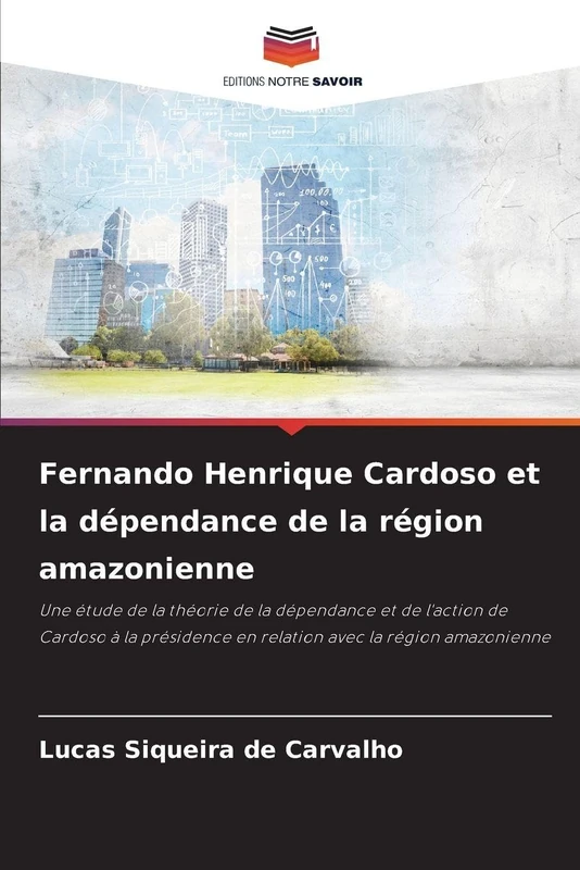 Fernando Henrique Cardoso et la dépendance de la région amazonienne: Une étude de la théorie de la dépendance et de l'action de Cardoso à la présidence en relation avec la région amazonienne