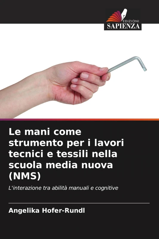 Le mani come strumento per i lavori tecnici e tessili nella scuola media nuova (NMS): L'interazione tra abilità manuali e cognitive
