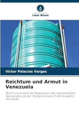 Reichtum und Armut in Venezuela: Recht und Unrecht der Regierung in der repräsentativen Demokratie und der "Sozialismus des 21 Jahrhunderts": 1974-2024