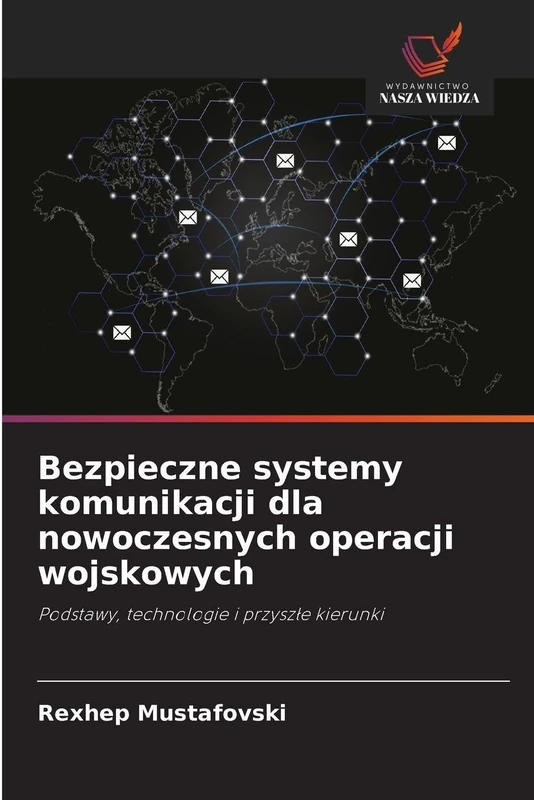 Bezpieczne systemy komunikacji dla nowoczesnych operacji wojskowych: Podstawy, technologie i przyszłe kierunki