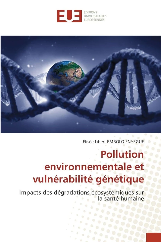 Pollution environnementale et vulnérabilité génétique: Impacts des dégradations écosystémiques sur la santé humaine