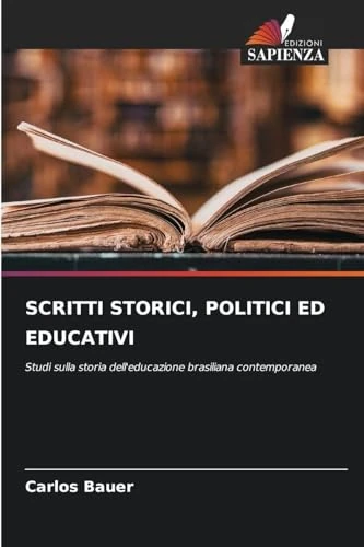 Scritti Storici, Politici Ed Educativi: Studi sulla storia dell'educazione brasiliana contemporanea