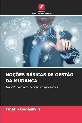 Noções Básicas de Gestão Da Mudança: Arquiteto do Futuro: Reiniciar as organizações