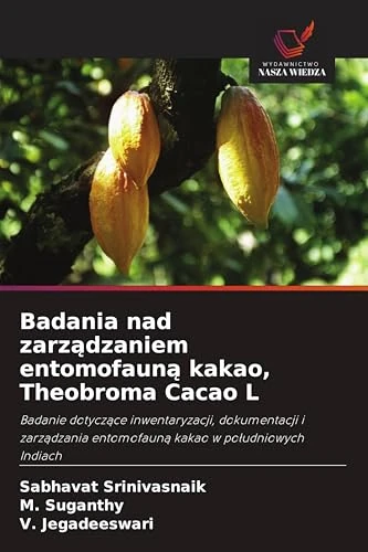 Badania nad zarządzaniem entomofauną kakao, Theobroma Cacao L: Badanie dotycz¿ce inwentaryzacji, dokumentacji i zarz¿dzania entomofaun¿ kakao w po¿udniowych Indiach