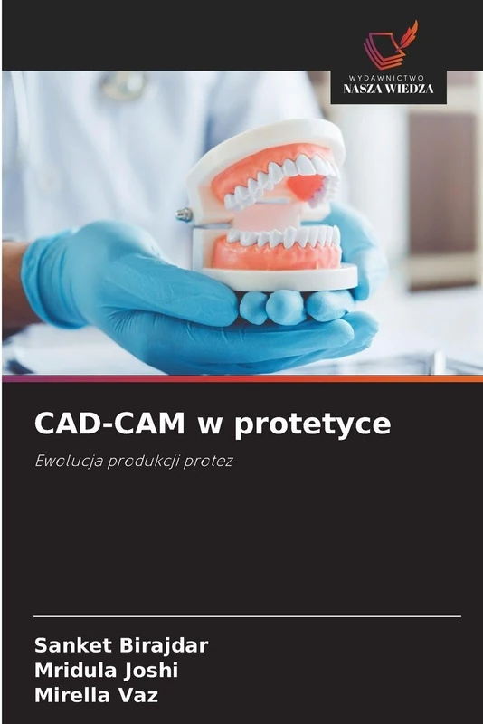 CAD-CAM w protetyce: Ewolucja produkcji protez