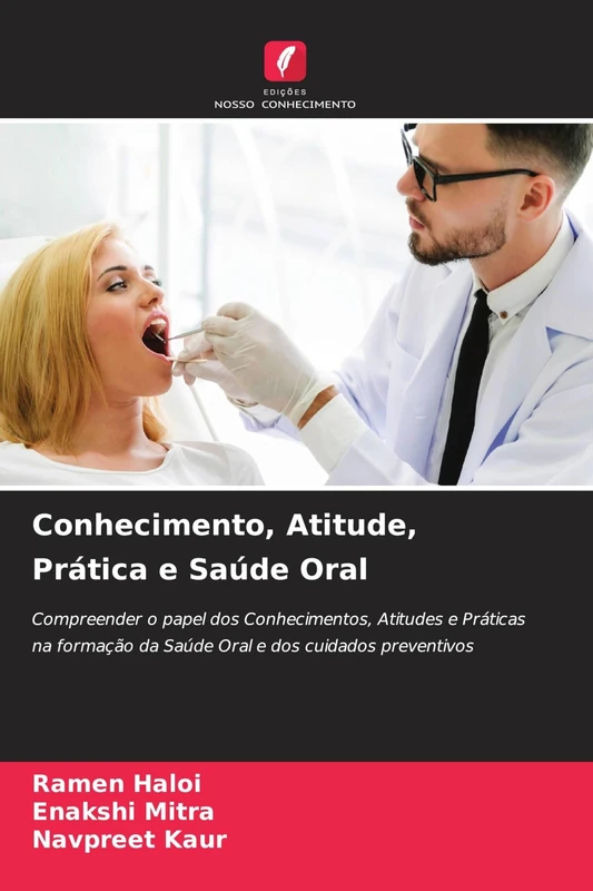 Conhecimento, Atitude, Prática e Saúde Oral: Compreender o papel dos Conhecimentos, Atitudes e Práticas na formação da Saúde Oral e dos cuidados preventivos