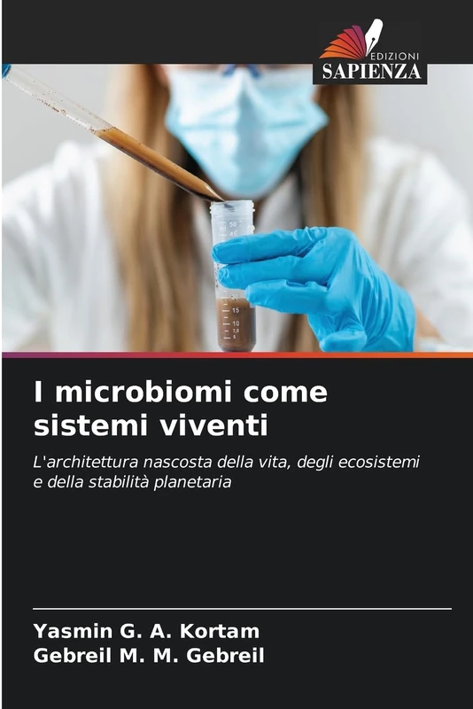 I microbiomi come sistemi viventi: L'architettura nascosta della vita, degli ecosistemi e della stabilità planetaria